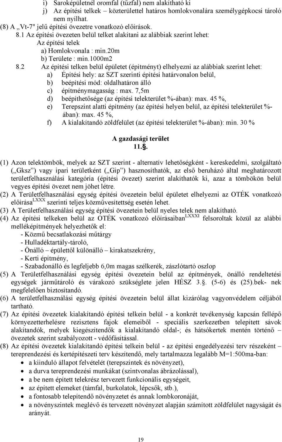 2 Az építési telken belül épületet (építményt) elhelyezni az alábbiak szerint lehet: a) Építési hely: az SZT szerinti építési határvonalon belül, b) beépítési mód: oldalhatáron álló c)