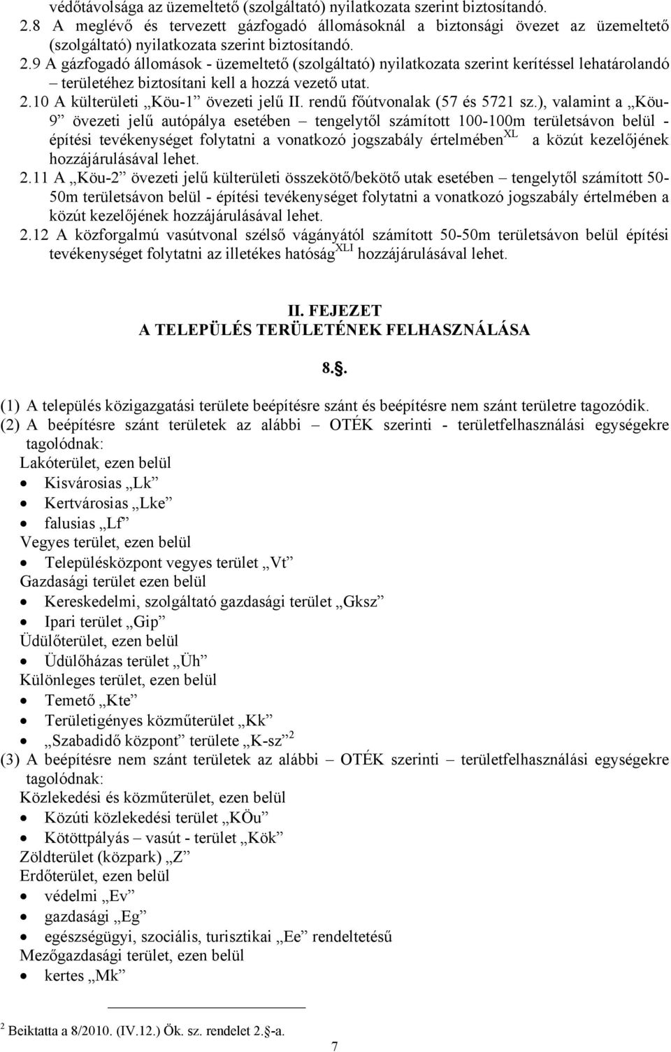 9 A gázfogadó állomások - üzemeltető (szolgáltató) nyilatkozata szerint kerítéssel lehatárolandó területéhez biztosítani kell a hozzá vezető utat. 2.10 A külterületi Köu-1 övezeti jelű II.