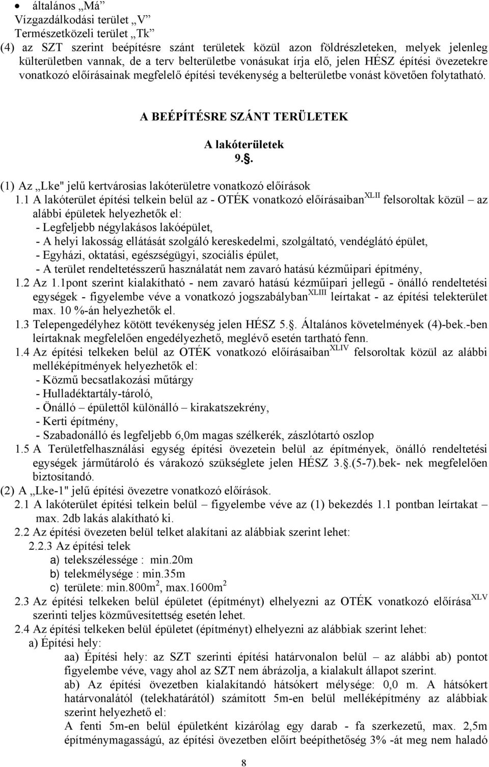 A BEÉPÍTÉSRE SZÁNT TERÜLETEK A lakóterületek 9.. (1) Az Lke" jelű kertvárosias lakóterületre vonatkozó előírások 1.