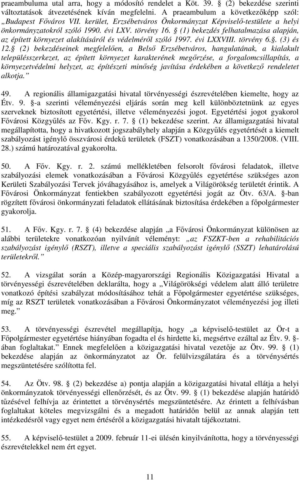 (1) bekezdés felhatalmazása alapján, az épített környezet alakításáról és védelmérıl szóló 1997. évi LXXVIII. törvény 6.. (3) és 12.