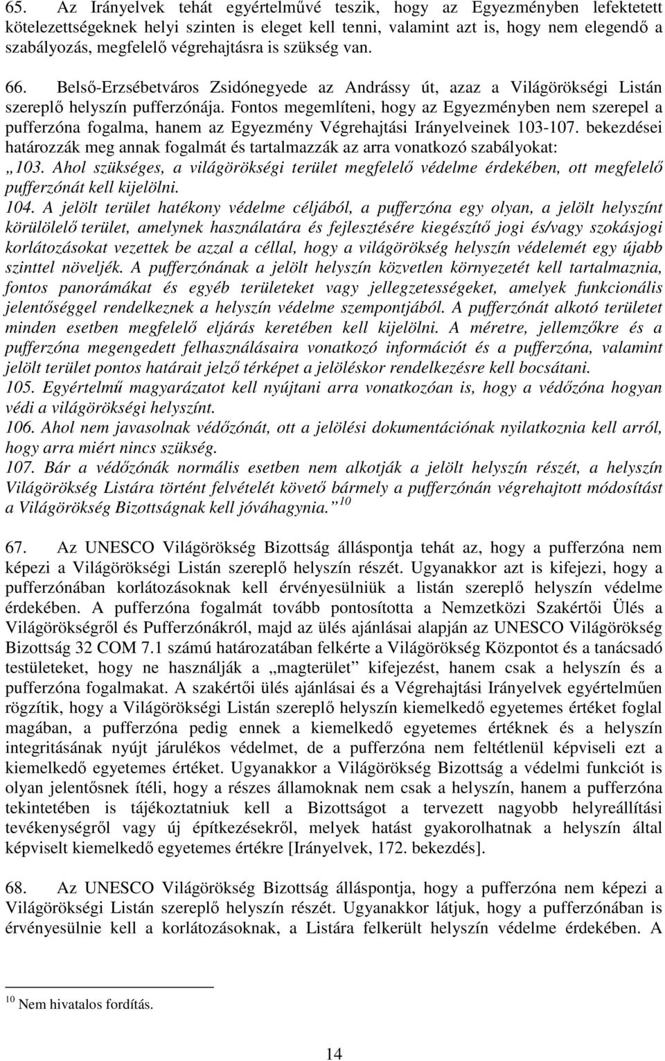 Fontos megemlíteni, hogy az Egyezményben nem szerepel a pufferzóna fogalma, hanem az Egyezmény Végrehajtási Irányelveinek 103-107.