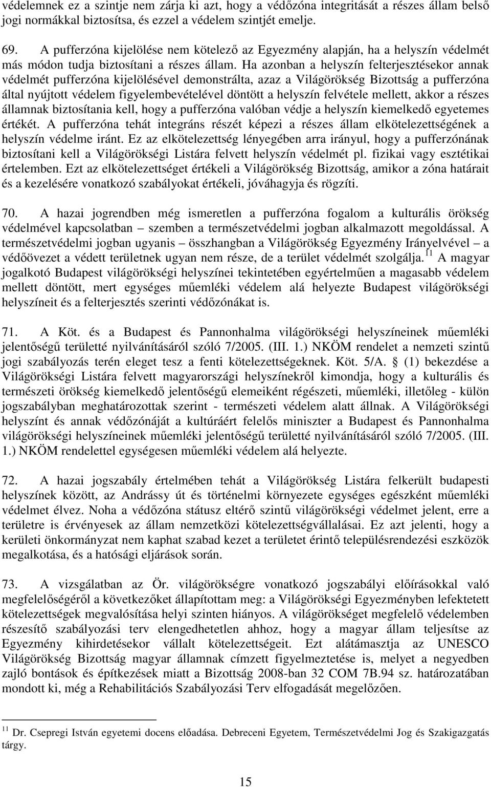 Ha azonban a helyszín felterjesztésekor annak védelmét pufferzóna kijelölésével demonstrálta, azaz a Világörökség Bizottság a pufferzóna által nyújtott védelem figyelembevételével döntött a helyszín