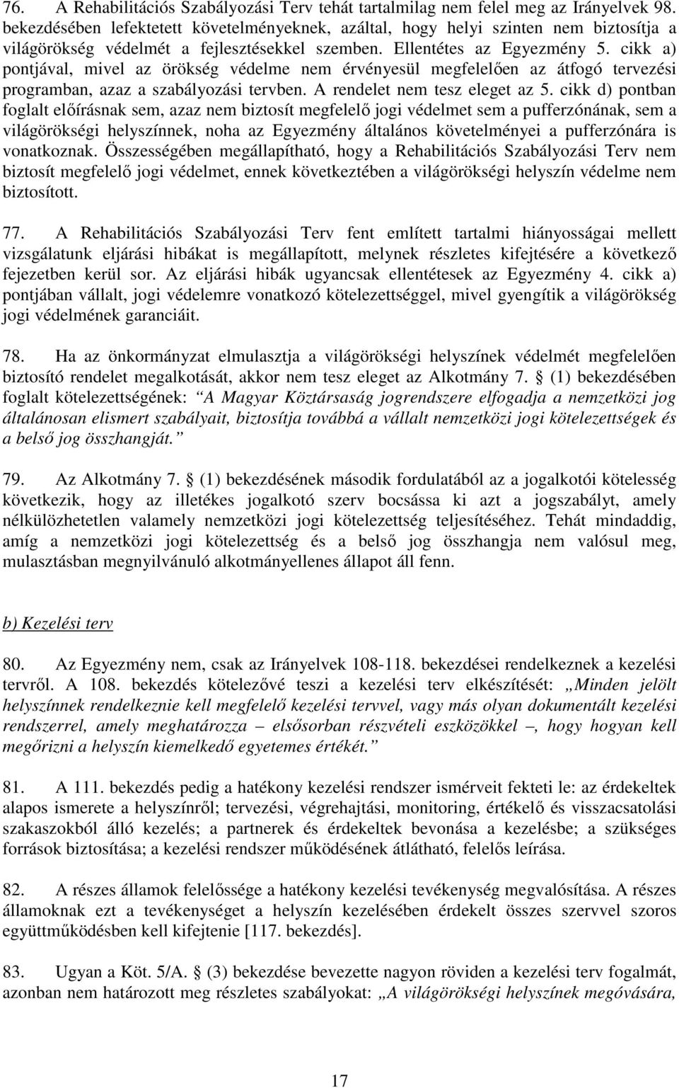 cikk a) pontjával, mivel az örökség védelme nem érvényesül megfelelıen az átfogó tervezési programban, azaz a szabályozási tervben. A rendelet nem tesz eleget az 5.