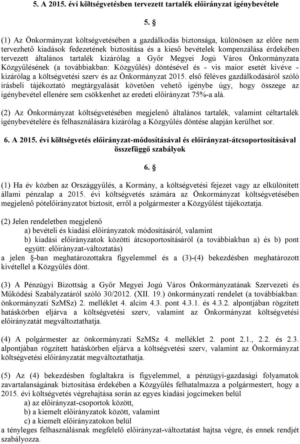 tartalék kizárólag a Győr Megyei Jogú Város Önkormányzata Közgyűlésének (a továbbiakban: Közgyűlés) döntésével és - vis maior esetét kivéve - kizárólag a költségvetési szerv és az Önkormányzat 215.