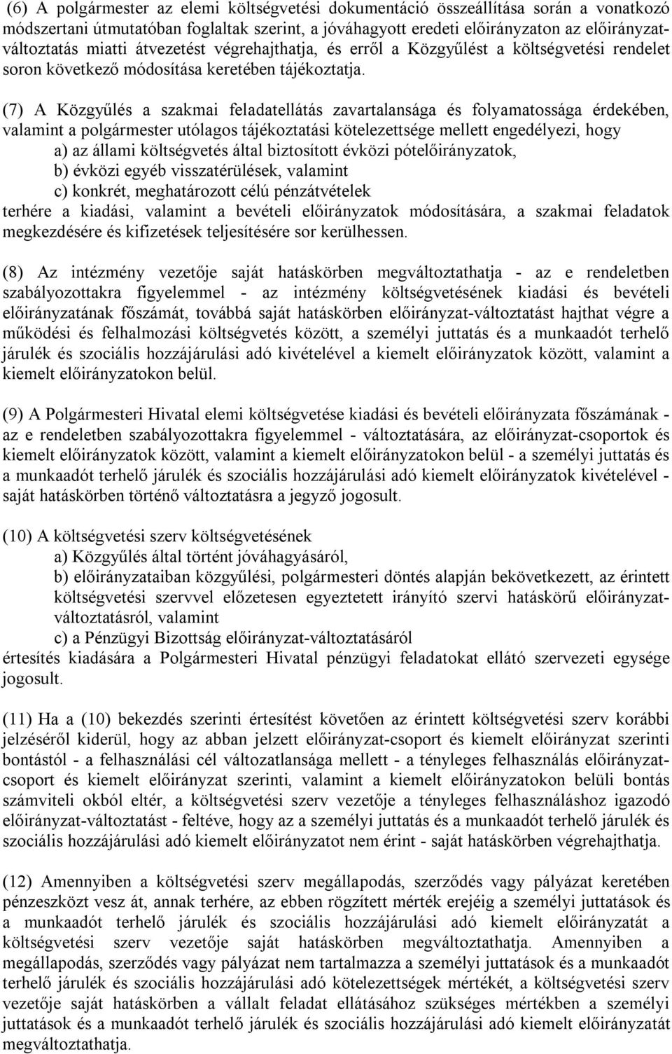 (7) A Közgyűlés a szakmai feladatellátás zavartalansága és folyamatossága érdekében, valamint a polgármester utólagos tájékoztatási kötelezettsége mellett engedélyezi, hogy a) az állami költségvetés