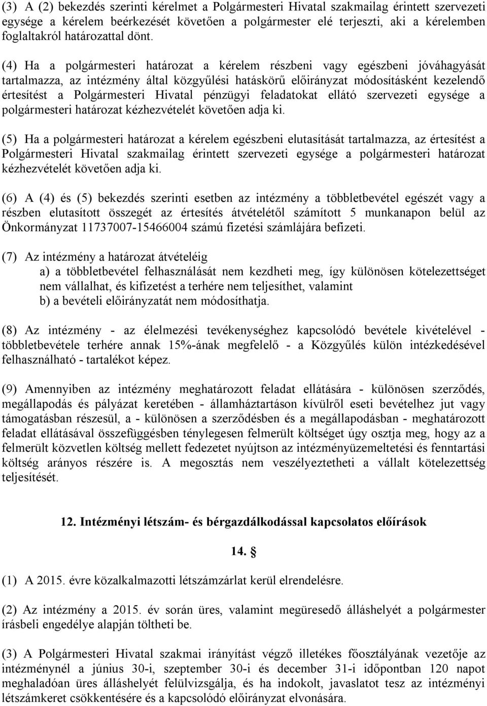 (4) Ha a polgármesteri határozat a kérelem részbeni vagy egészbeni jóváhagyását tartalmazza, az intézmény által közgyűlési hatáskörű módosításként kezelendő értesítést a Polgármesteri Hivatal