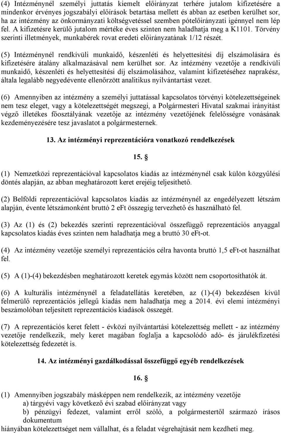 (5) Intézménynél rendkívüli munkaidő, készenléti és helyettesítési díj elszámolására és kifizetésére átalány alkalmazásával nem kerülhet sor.