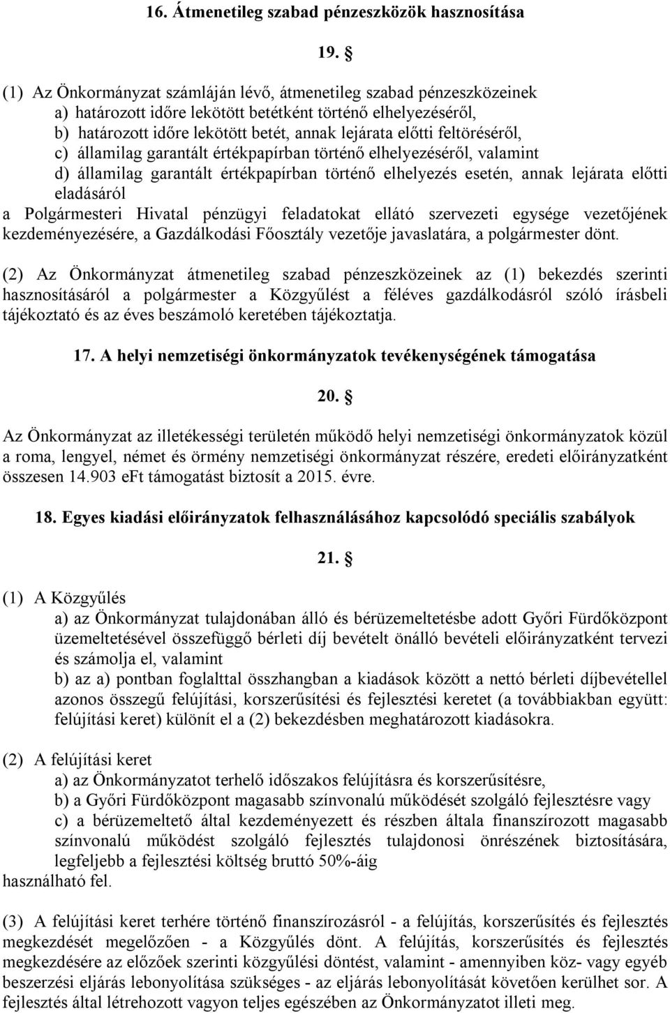 feltöréséről, c) államilag garantált értékpapírban történő elhelyezéséről, valamint d) államilag garantált értékpapírban történő elhelyezés esetén, annak lejárata előtti eladásáról a Polgármesteri