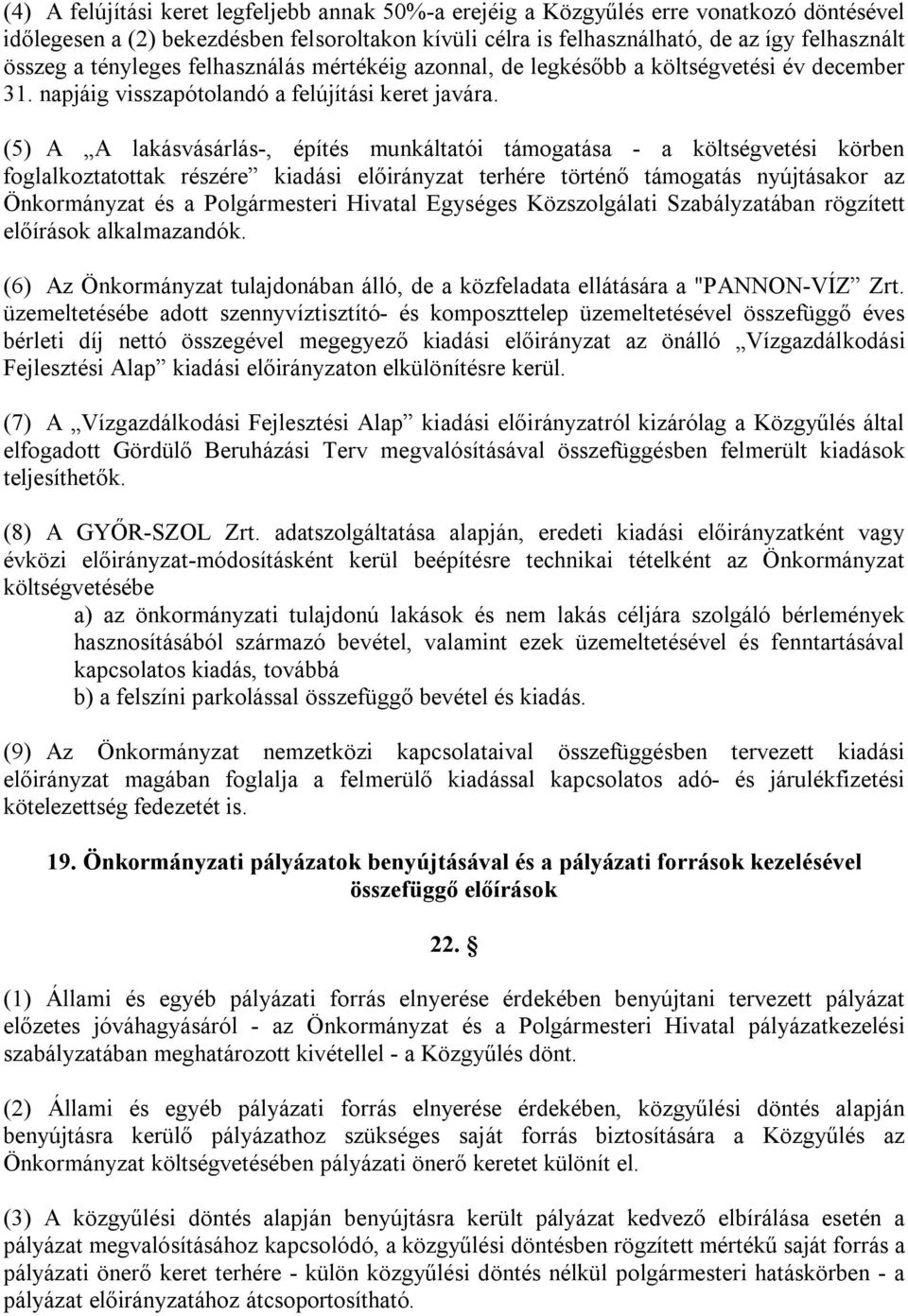 (5) A A lakásvásárlás-, építés munkáltatói támogatása - a költségvetési körben foglalkoztatottak részére kiadási terhére történő támogatás nyújtásakor az Önkormányzat és a Polgármesteri Hivatal