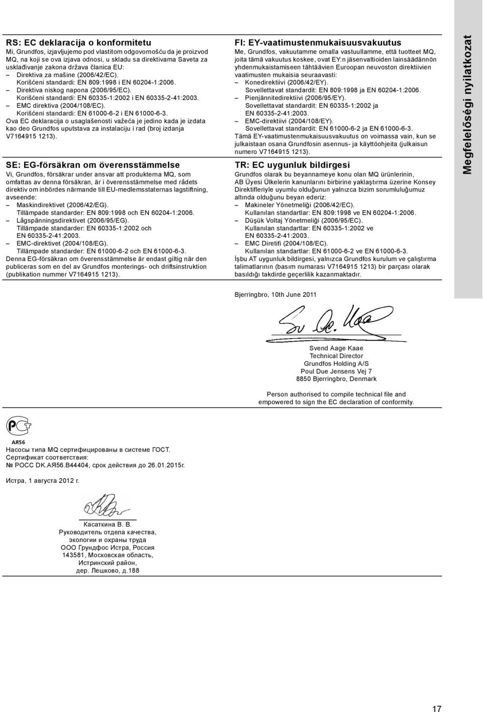 Korišćeni standardi: EN 60335-1:2002 i EMC direktiva (2004/108/EC). Korišćeni standardi: EN 61000-6-2 i EN 61000-6-3.