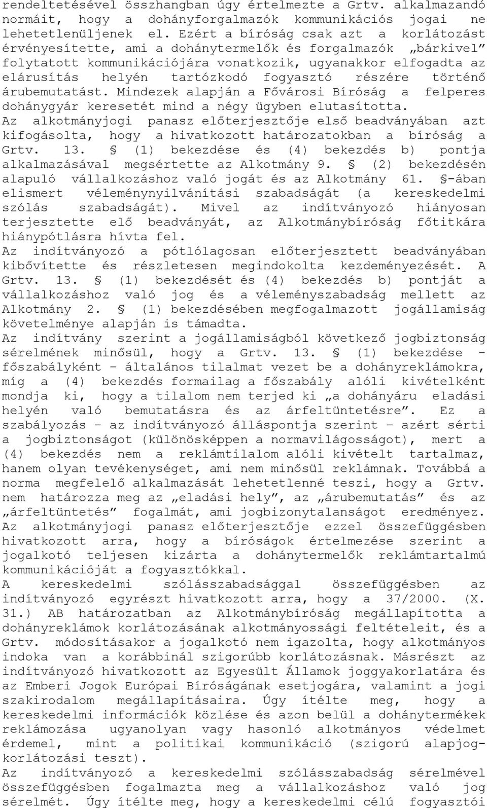 fogyasztó részére történő árubemutatást. Mindezek alapján a Fővárosi Bíróság a felperes dohánygyár keresetét mind a négy ügyben elutasította.