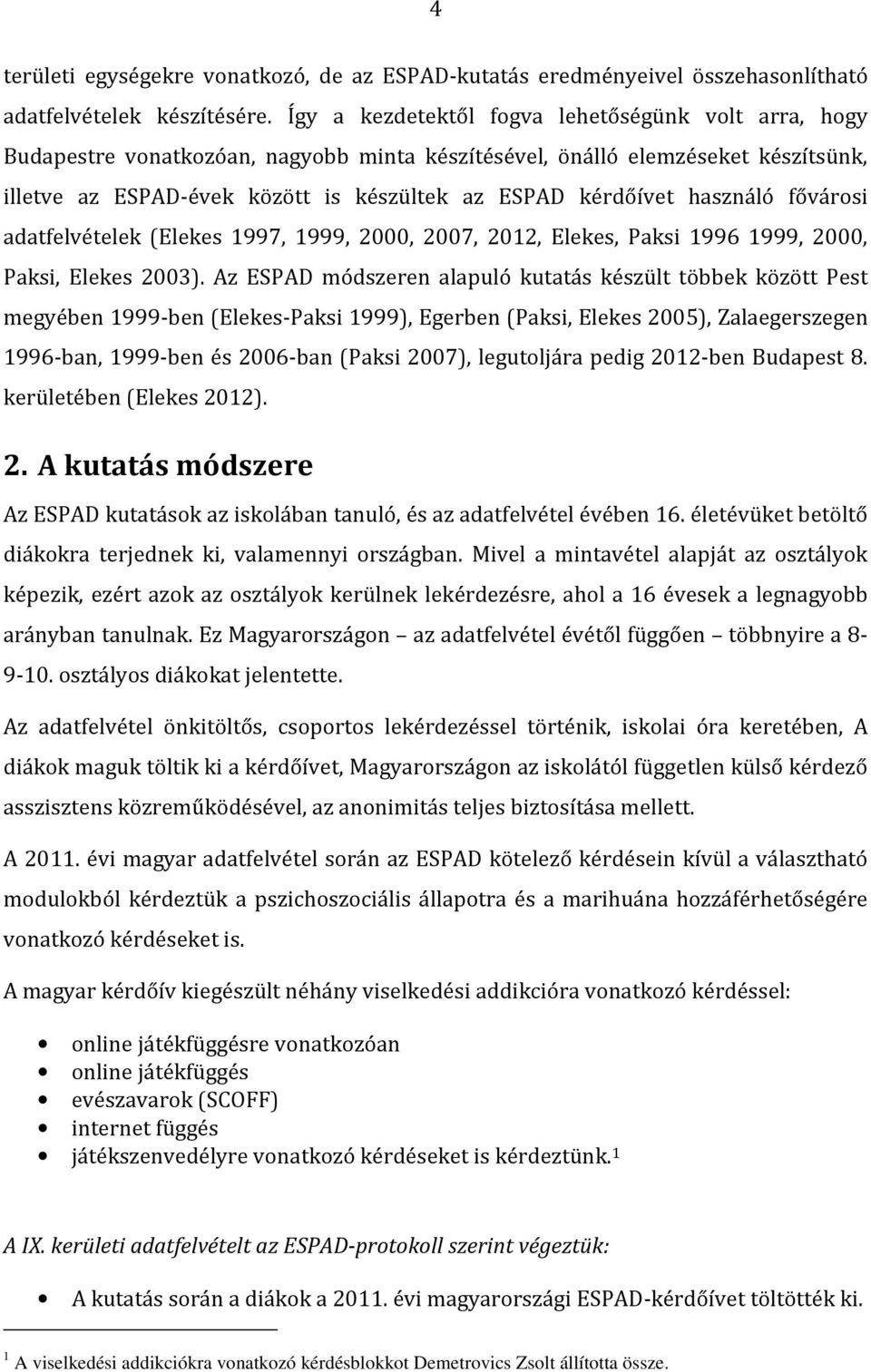 használó fővárosi adatfelvételek (Elekes 1997, 1999, 2, 27, 212, Elekes, Paksi 1996 1999, 2, Paksi, Elekes 23).