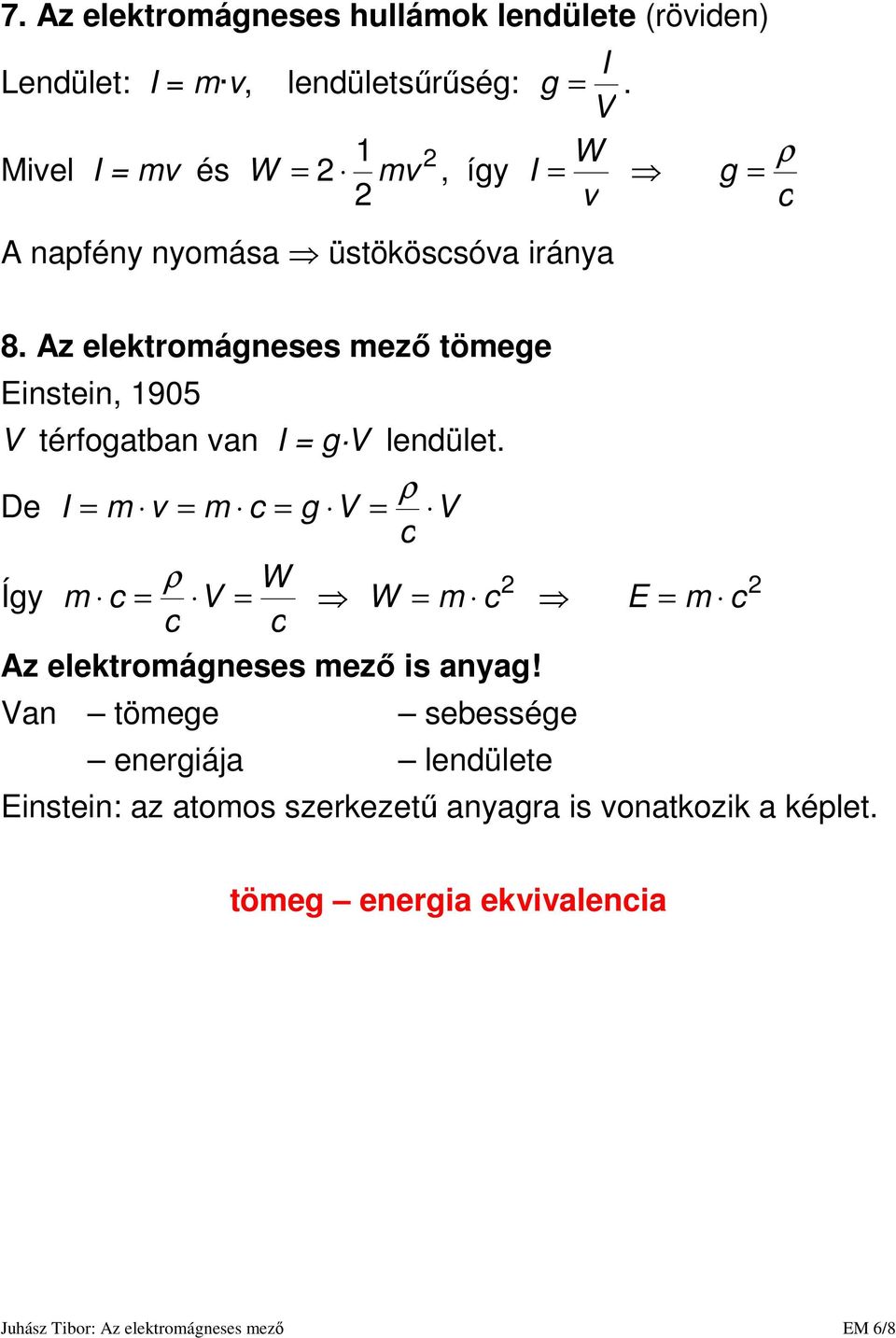 Az elektromágneses mezı tömege Einstein, 95 V térfogatban van I g V lendület.