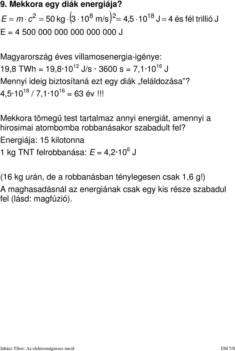 biztosítaná ezt egy diák feláldozása? 4,5 8 / 7, 6 63 év!