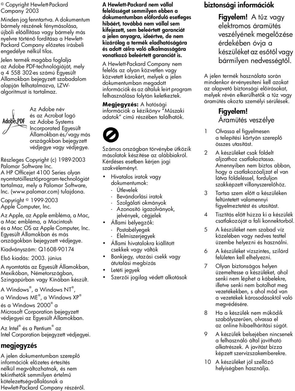 Jelen termék magába foglalja az Adobe PDF-technológiáját, mely a 4 558 302-es számú Egyesült Államokban bejegyzett szabadalom alapján felhatalmazva, LZWalgoritmust is tartalmaz.