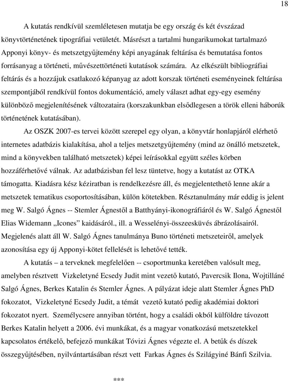 Az elkészült bibliográfiai feltárás és a hozzájuk csatlakozó képanyag az adott korszak történeti eseményeinek feltárása szempontjából rendkívül fontos dokumentáció, amely választ adhat egy-egy