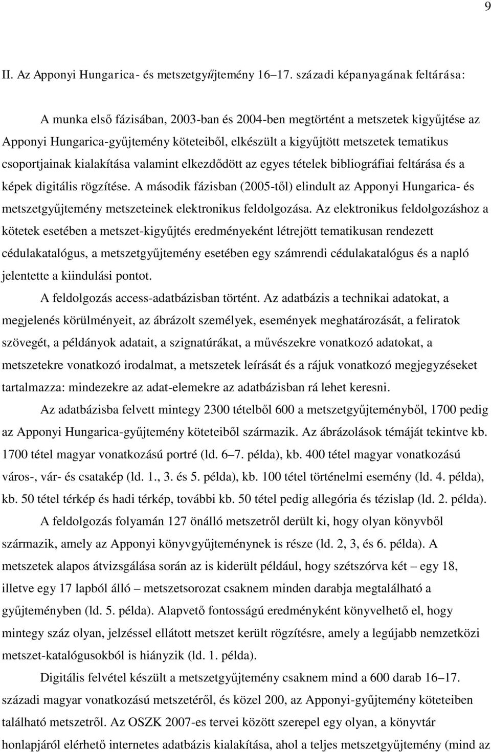 csoportjainak kialakítása valamint elkezdődött az egyes tételek bibliográfiai feltárása és a képek digitális rögzítése.