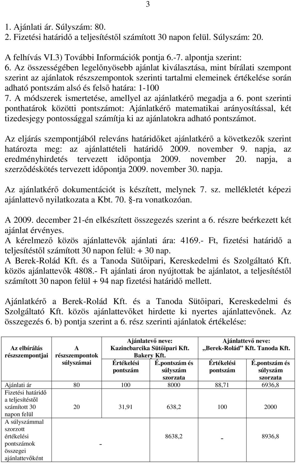 1-100 7. A módszerek ismertetése, amellyel az ajánlatkérő megadja a 6.