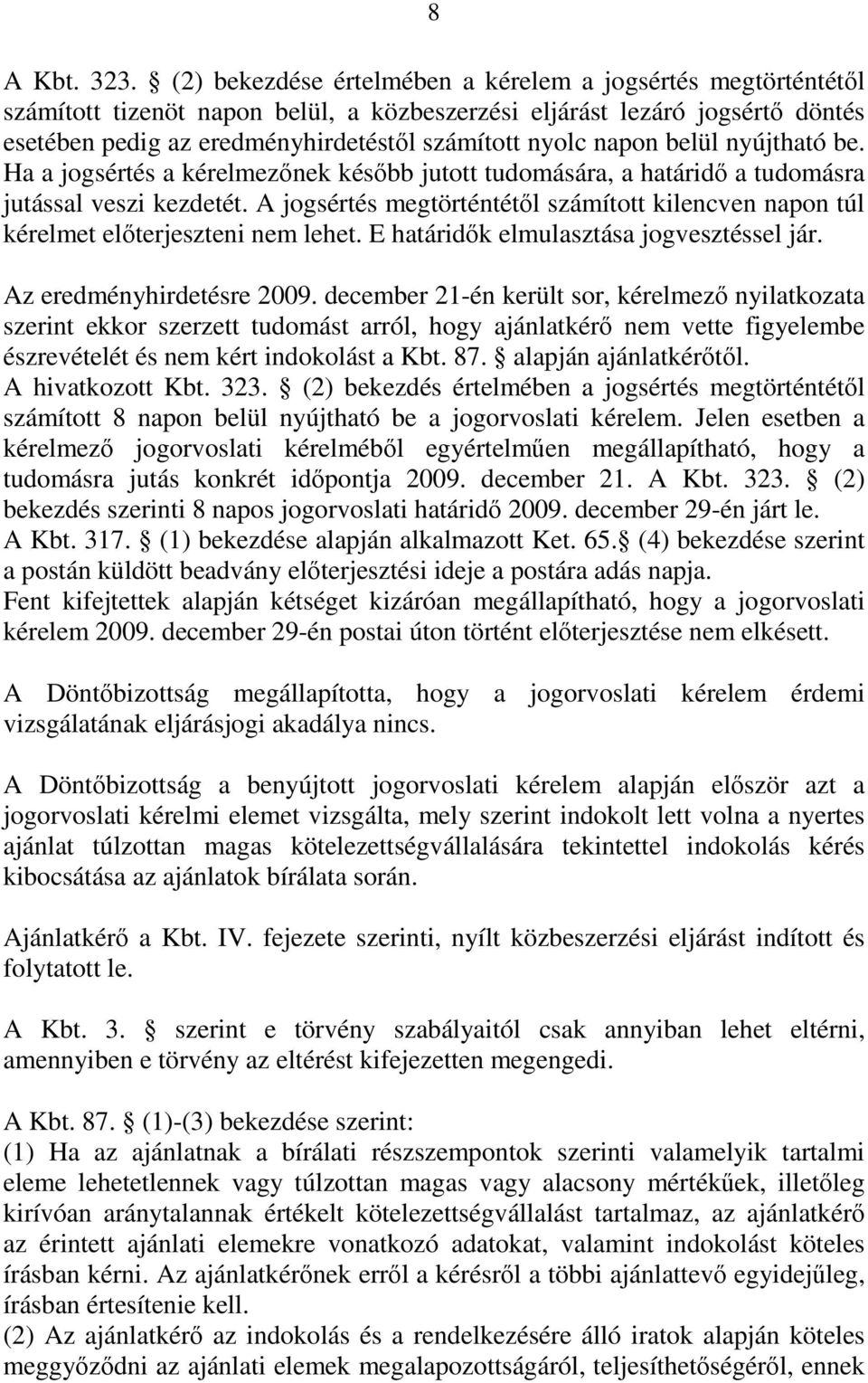 napon belül nyújtható be. Ha a jogsértés a kérelmezőnek később jutott tudomására, a határidő a tudomásra jutással veszi kezdetét.