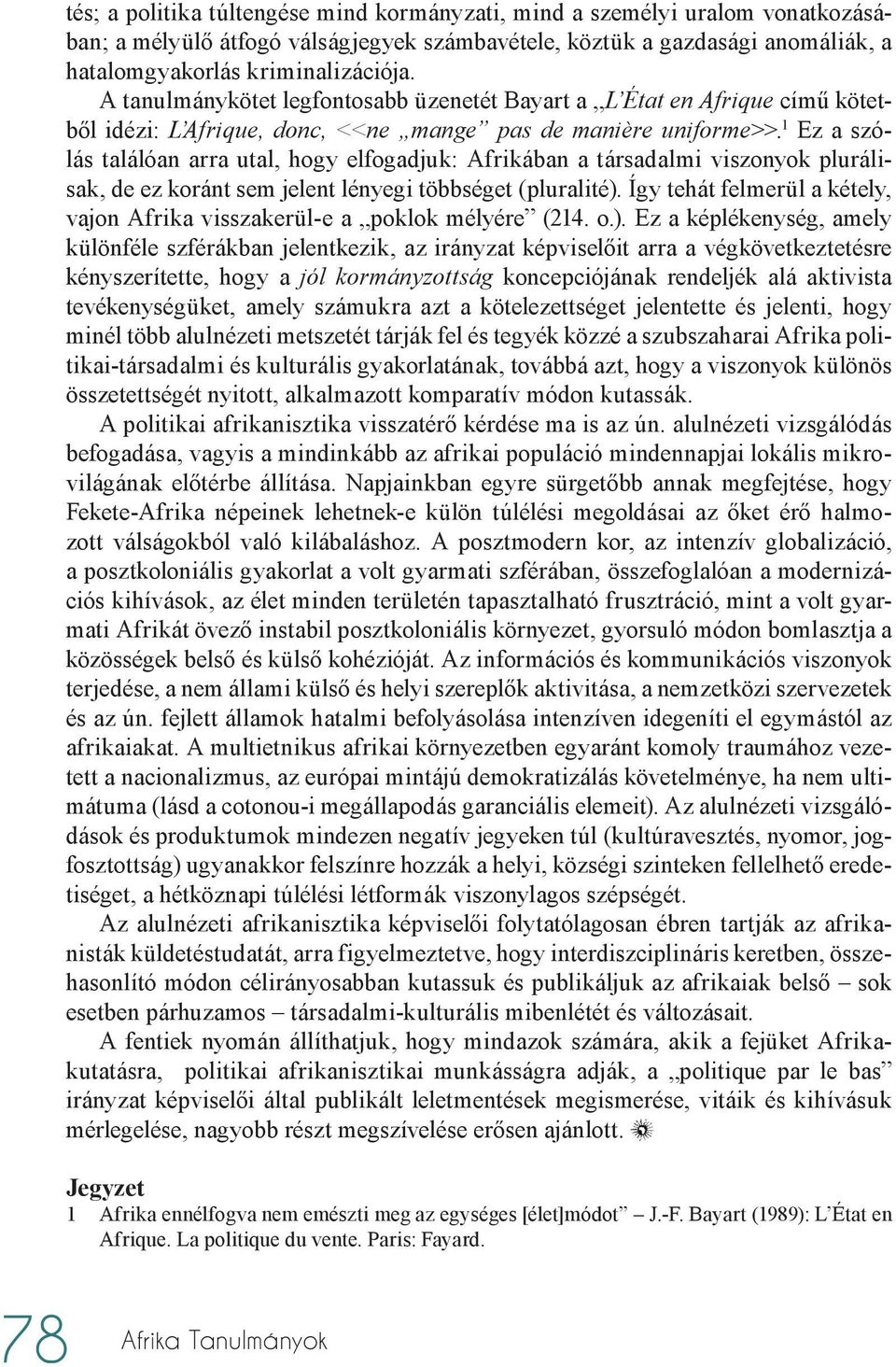 1 Ez a szólás találóan arra utal, hogy elfogadjuk: Afrikában a társadalmi viszonyok plurálisak, de ez koránt sem jelent lényegi többséget (pluralité).