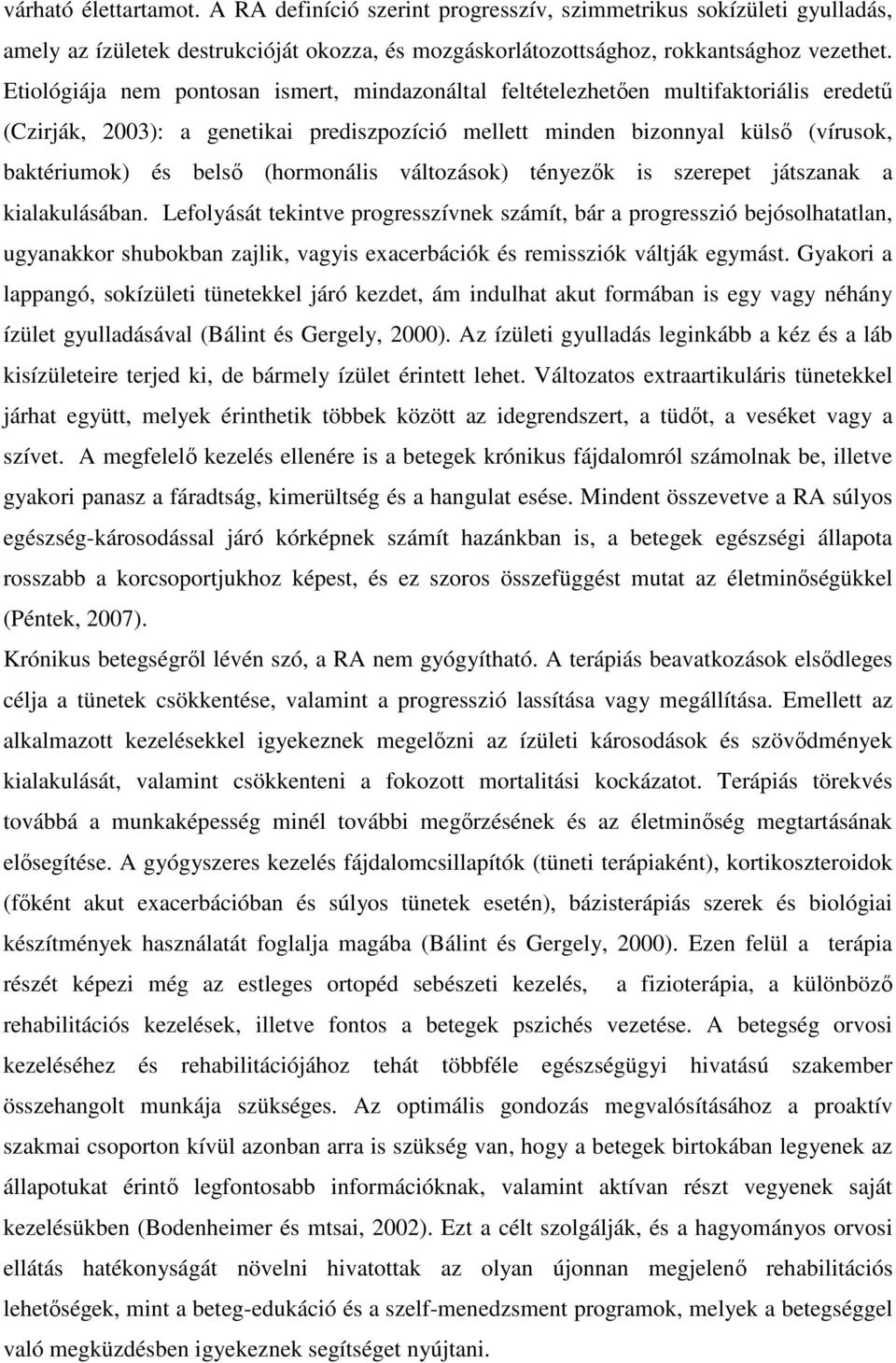 (hormonális változások) tényezők is szerepet játszanak a kialakulásában.