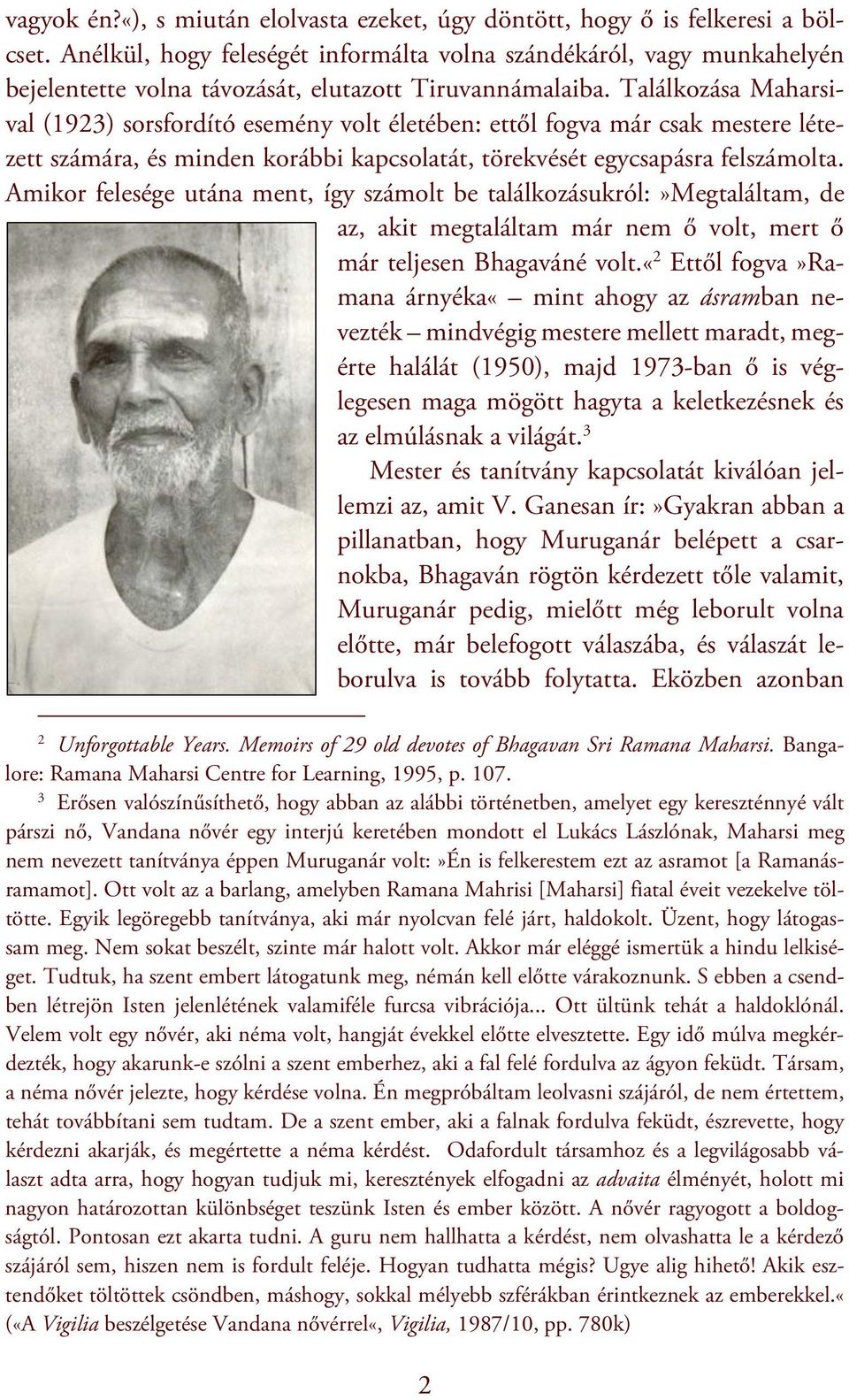 Találkozása Maharsival (1923) sorsfordító esemény volt életében: ettől fogva már csak mestere létezett számára, és minden korábbi kapcsolatát, törekvését egycsapásra felszámolta.