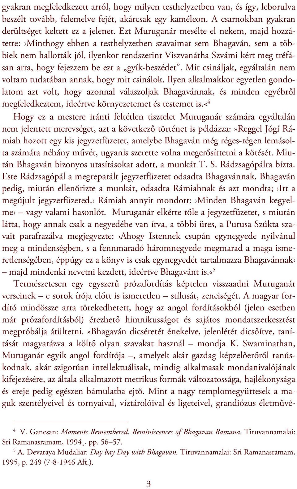 arra, hogy fejezzem be ezt a gyík-beszédet. Mit csináljak, egyáltalán nem voltam tudatában annak, hogy mit csinálok.