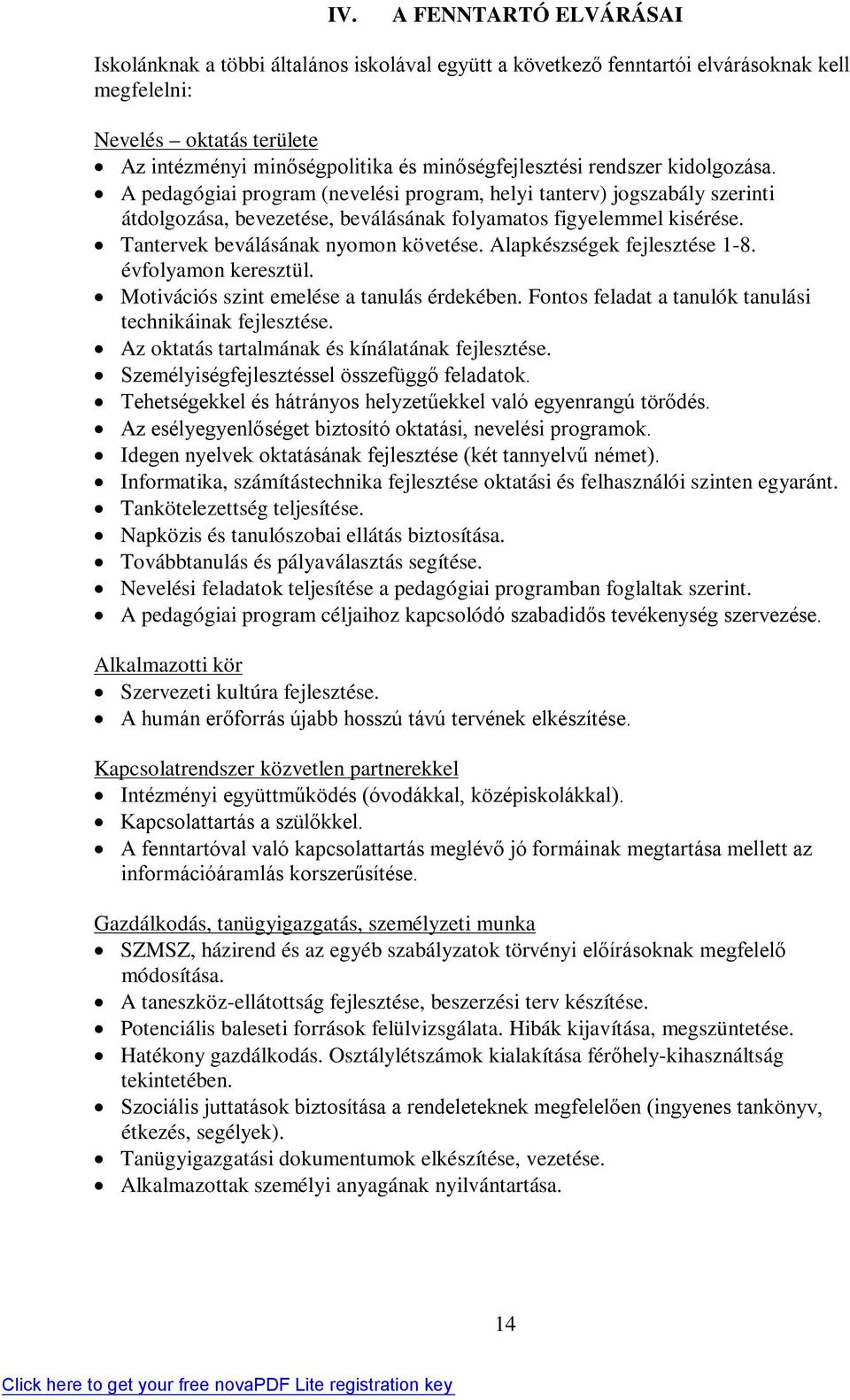 Tantervek beválásának nyomon követése. Alapkészségek fejlesztése 1-8. évfolyamon keresztül. Motivációs szint emelése a tanulás érdekében. Fontos feladat a tanulók tanulási technikáinak fejlesztése.