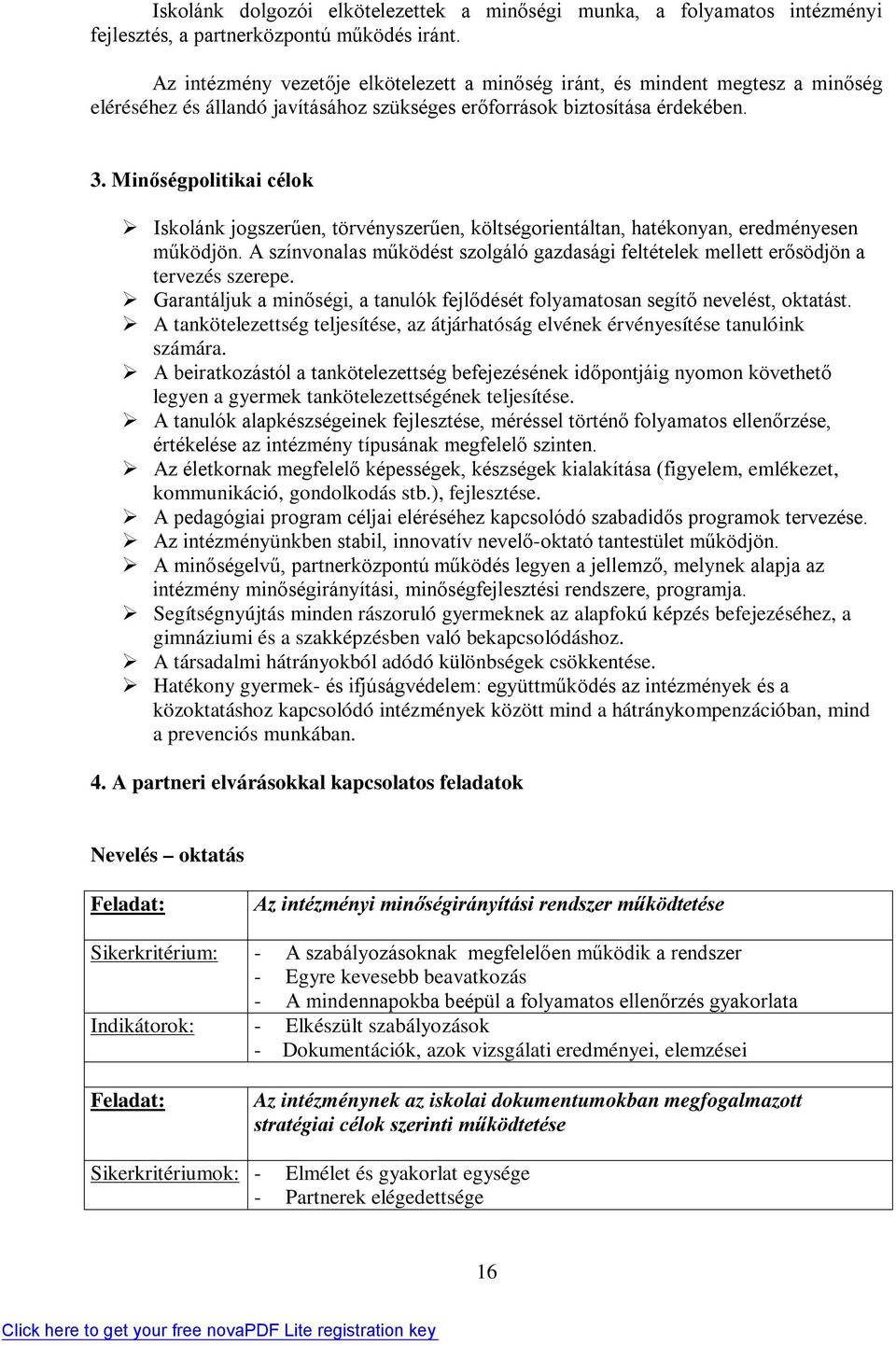 Minőségpolitikai célok Iskolánk jogszerűen, törvényszerűen, költségorientáltan, hatékonyan, eredményesen működjön.