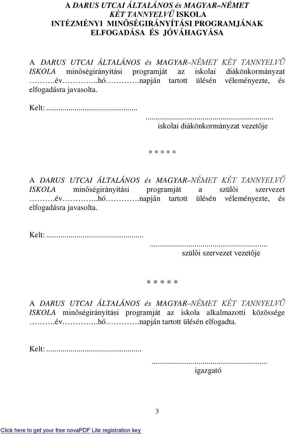 ..... iskolai diákönkormányzat vezetője * * * * * A DARUS UTCAI ÁLTALÁNOS és MAGYAR NÉMET KÉT TANNYELVŰ ISKOLA minőségirányítási programját a szülői szervezet.év..hó.