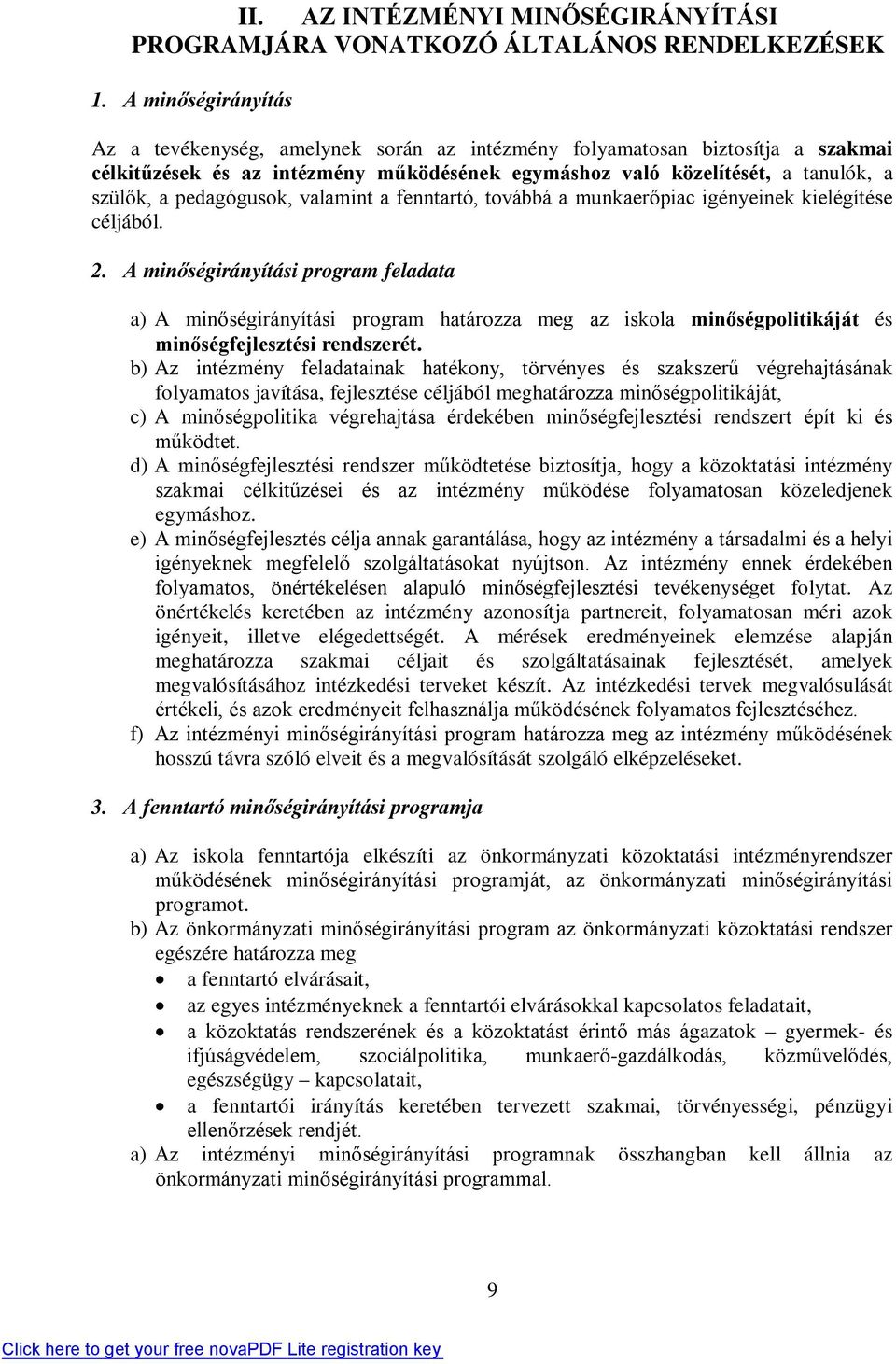 pedagógusok, valamint a fenntartó, továbbá a munkaerőpiac igényeinek kielégítése céljából. 2.