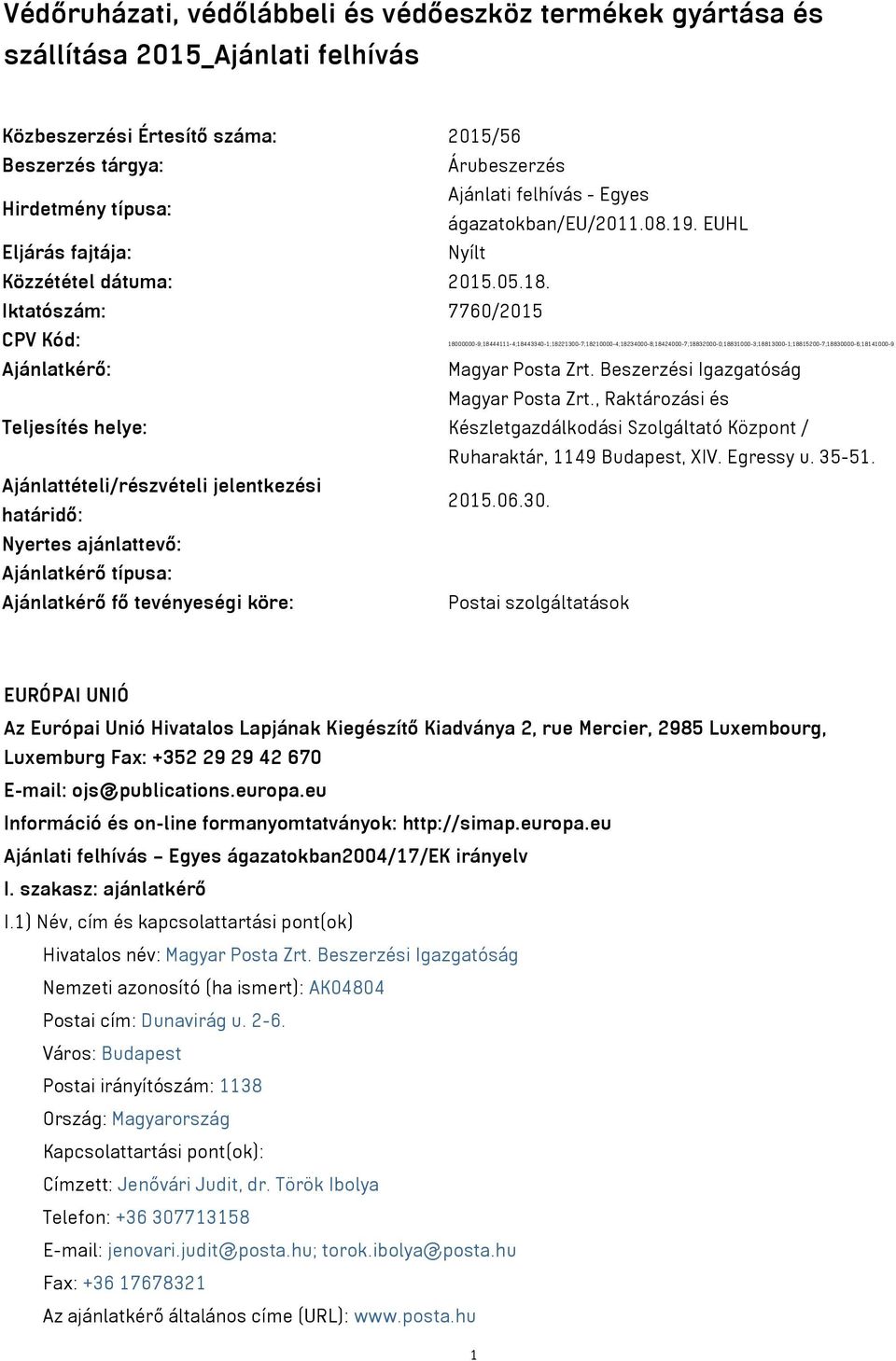 Iktatószám: 7760/2015 CPV Kód: 18000000-9;18444111-4;18443340-1;18221300-7;18210000-4;18234000-8;18424000-7;18832000-0;18831000-3;18813000-1;18815200-7;18830000-6;18141000-9 Ajánlatkérő: Magyar Posta