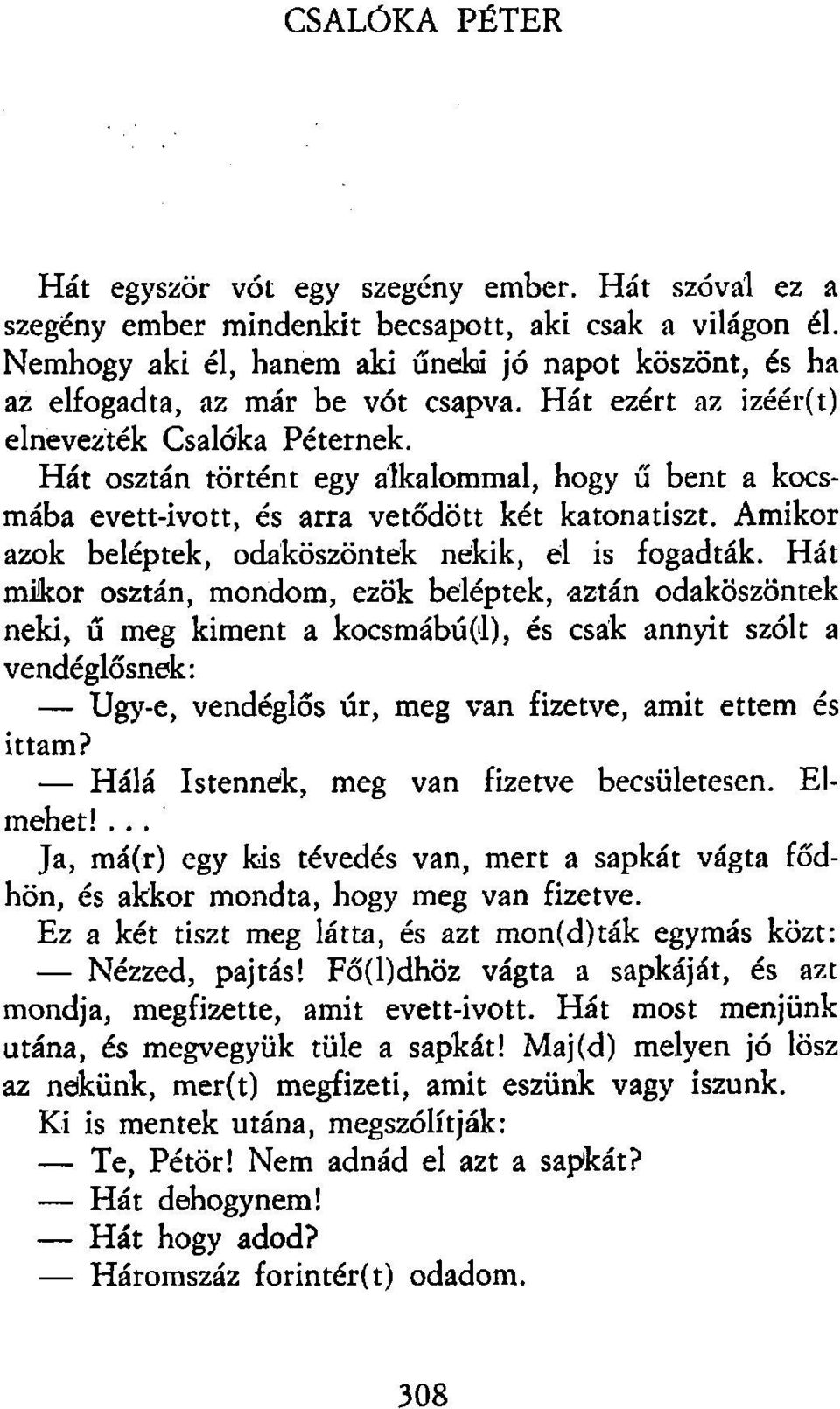 Hát osztán történt egy alkalommal, hogy ű bent a kocsmába evett-ivott, és arra vetődött két katonatiszt. Amikor azok beléptek, odaköszöntek nekik, el is fogadták.