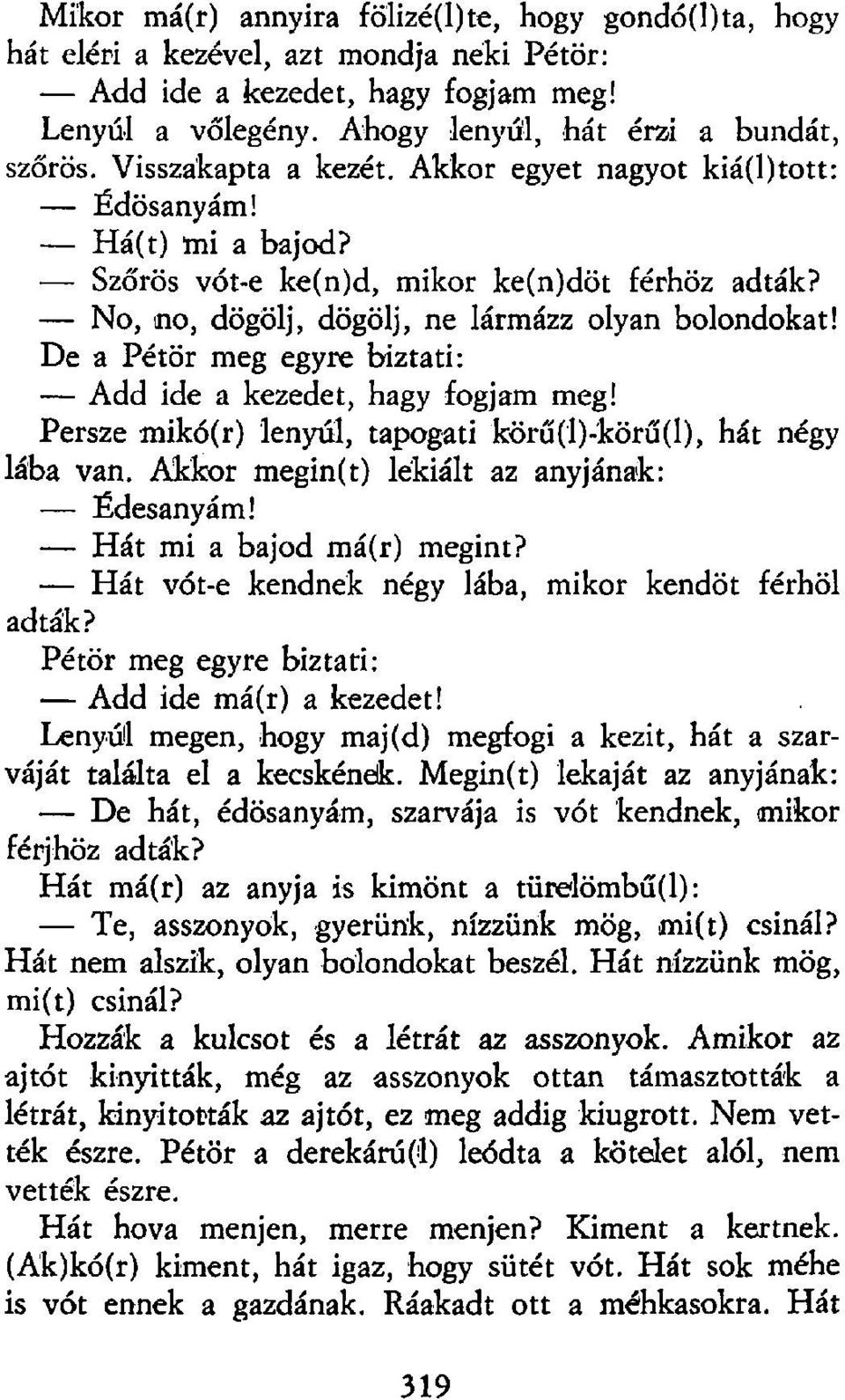 De a Pétör meg egyre biztati: Add ide a kezedet, hagy fogjam meg! Persze mikó(r) lenyúl, tapogati körű(l)-körű(l), hát négy lába van. Akkor megin(t) lékiáit az anyjának: Édesanyám!