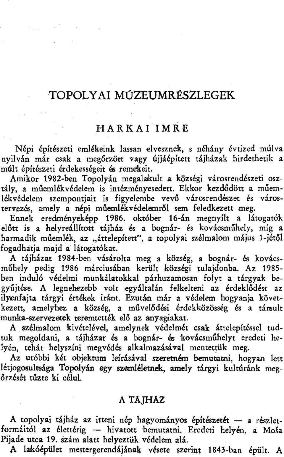 Ekkor kezd ődött a m űemlékvédelem szempontjait is figyelembe vev ő városrendészet és városterv;ezés, amely a népi m űemlékvédeleanrбl sem feledkezett meg. Ennek eredményeképp 1986.