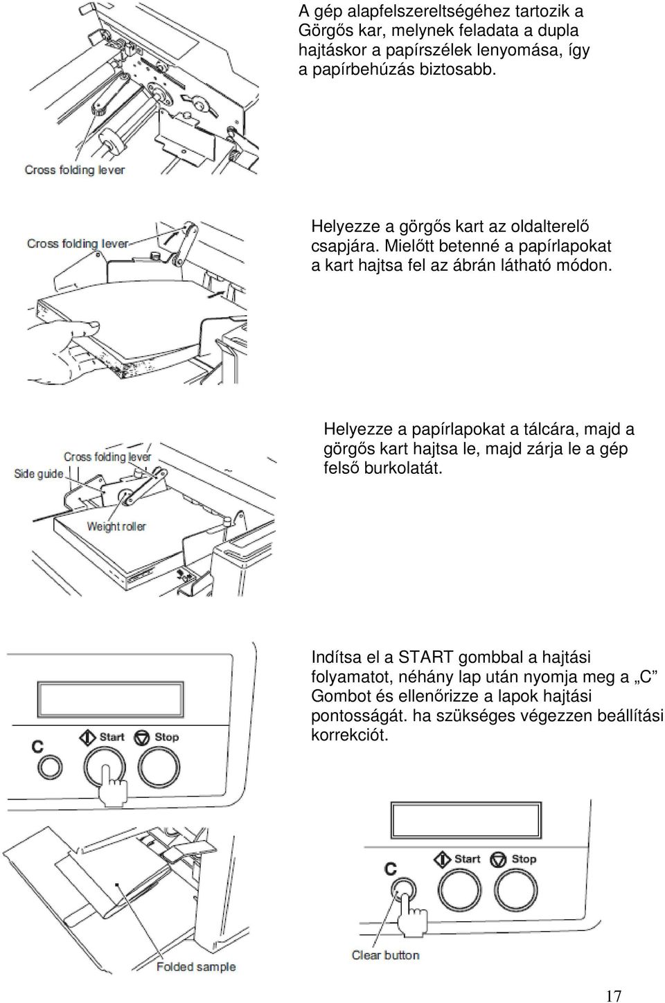 Helyezze a papírlapokat a tálcára, majd a görgős kart hajtsa le, majd zárja le a gép felső burkolatát.