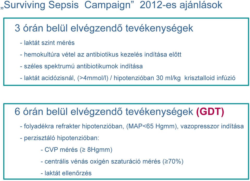 ml/kg krisztalloid infúzió 6 órán belül elvégzendő tevékenységek (GDT) - folyadékra refrakter hipotenzióban, (MAP<65 Hgmm),