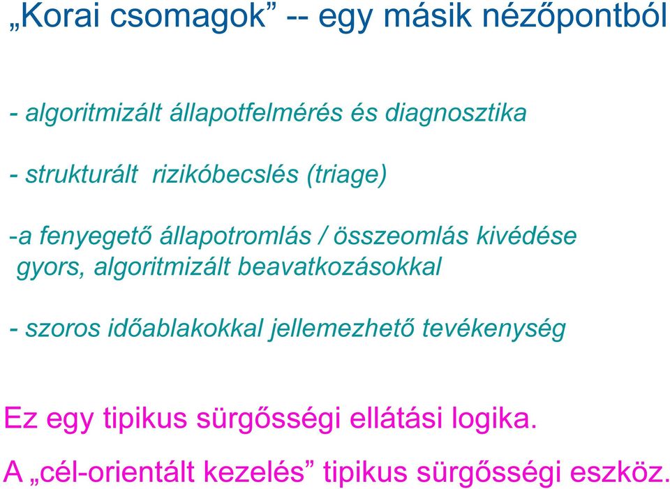 gyors, algoritmizált beavatkozásokkal - szoros időablakokkal jellemezhető tevékenység Ez