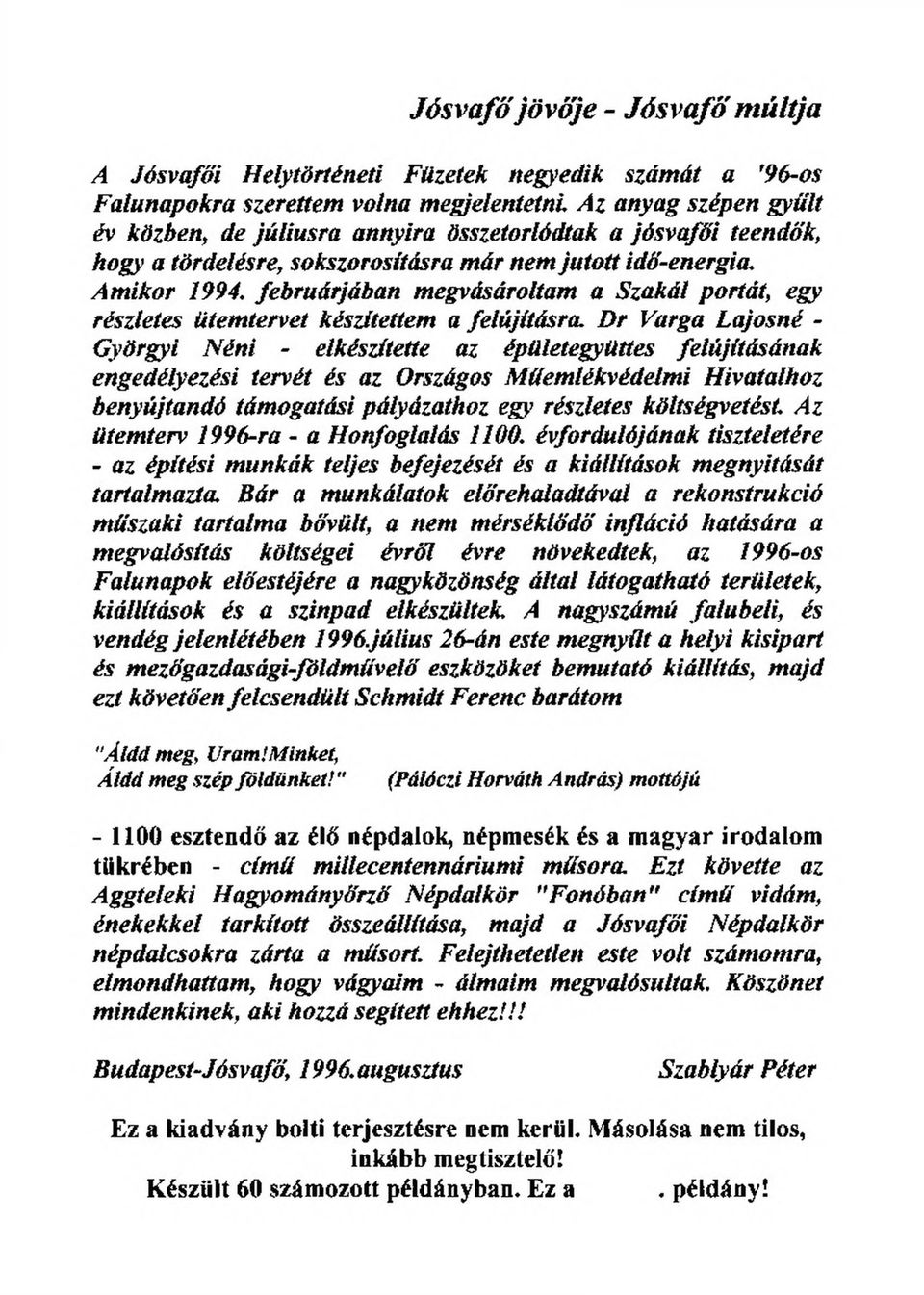 Dr Varga Lajosné - Györgyi Néni - elkészítette az épületegyüttes felújításának engedélyezési tervét és az Országos Műemlékvédelmi Hivatalhoz benyújtandó támogatási pályázathoz egy részletes