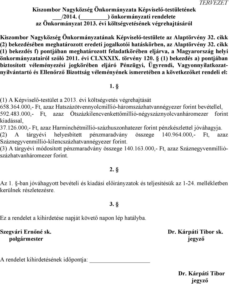 cikk (1) bekezdés f) pontjában meghatározott feladatkörében eljárva, a Magyarország helyi önkormányzatairól szóló 2011. évi CLXXXIX. törvény 120.