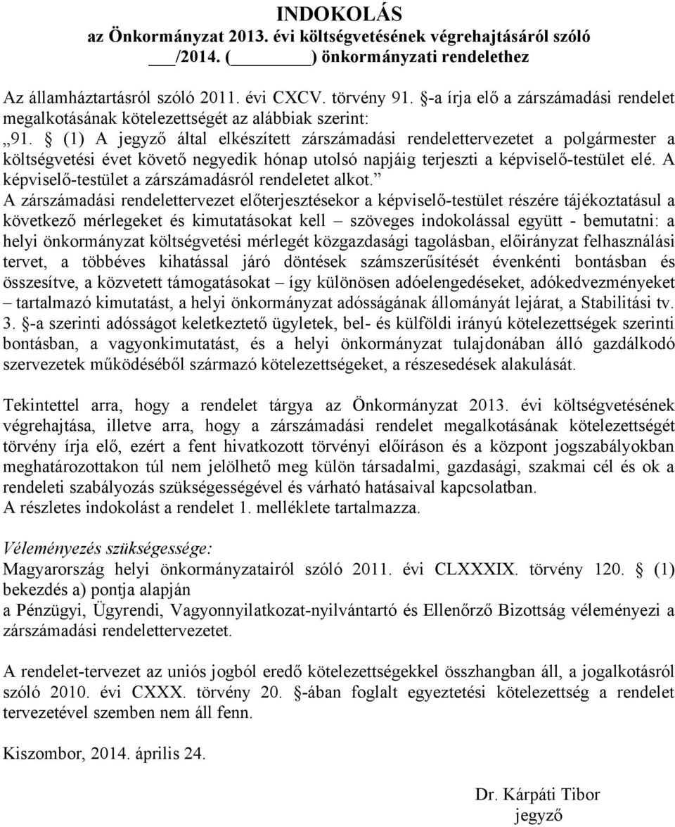 (1) A jegyző által elkészített zárszámadási rendelettervezetet a polgármester a költségvetési évet követő negyedik hónap utolsó napjáig terjeszti a képviselő-testület elé.