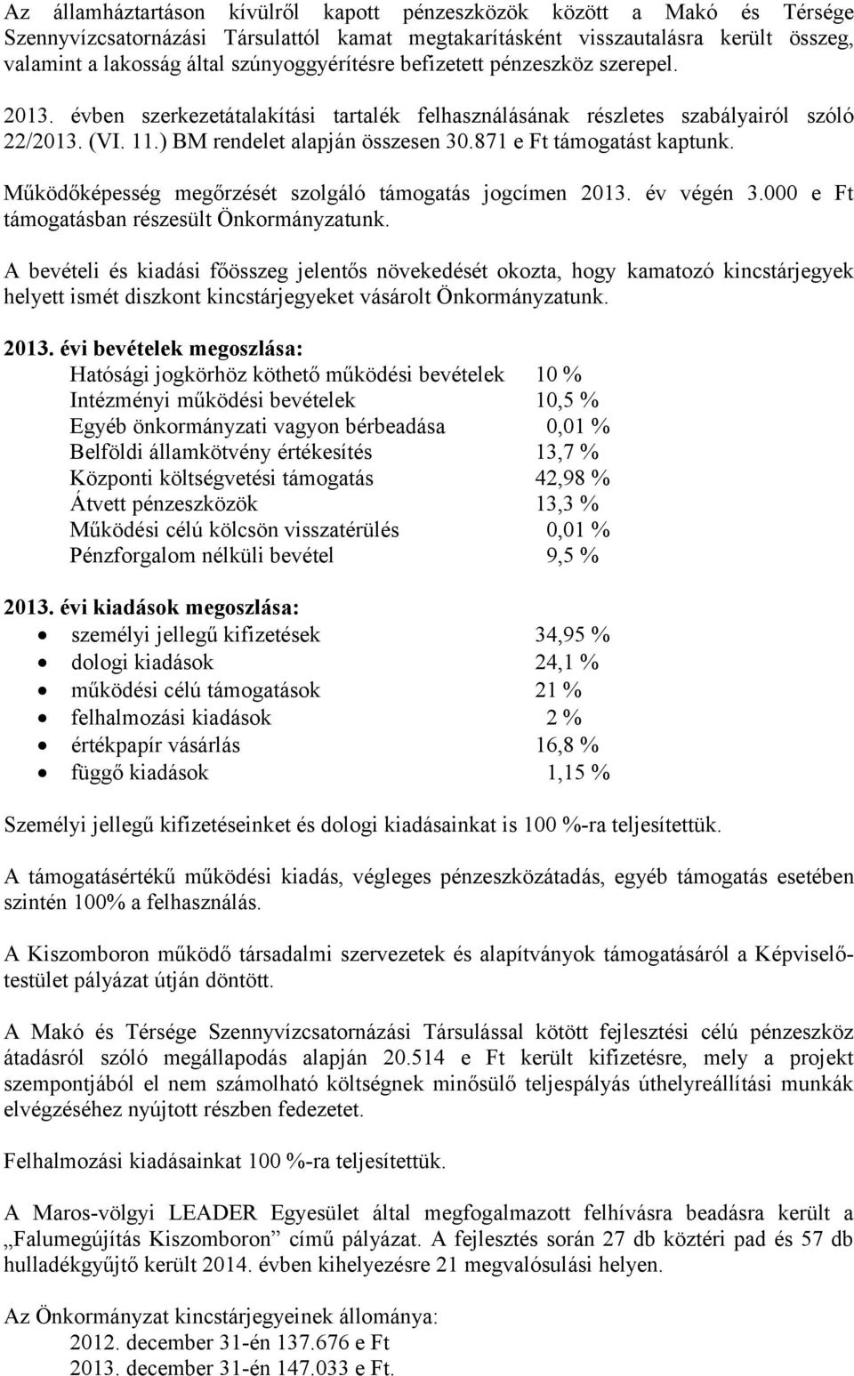 871 e Ft támogatást kaptunk. Működőképesség megőrzését szolgáló támogatás jogcímen 2013. év végén 3.000 e Ft támogatásban részesült Önkormányzatunk.