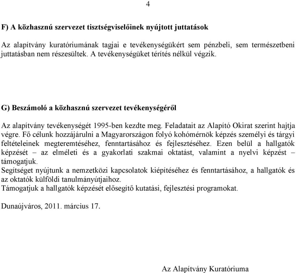 Fő célunk hozzájárulni a Magyarországon folyó kohómérnök képzés személyi és tárgyi feltételeinek megteremtéséhez, fenntartásához és fejlesztéséhez.