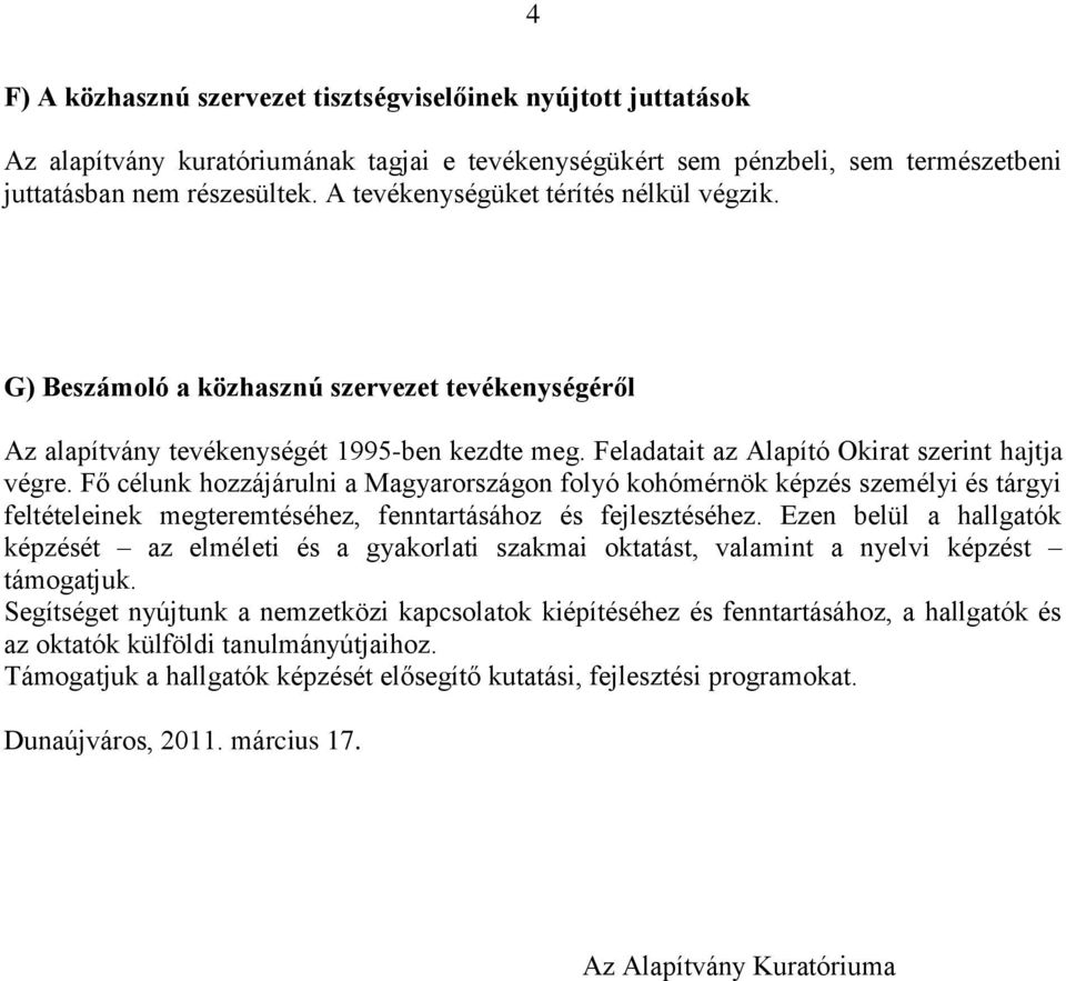 Fő célunk hozzájárulni a Magyarországon folyó kohómérnök képzés személyi és tárgyi feltételeinek megteremtéséhez, fenntartásához és fejlesztéséhez.