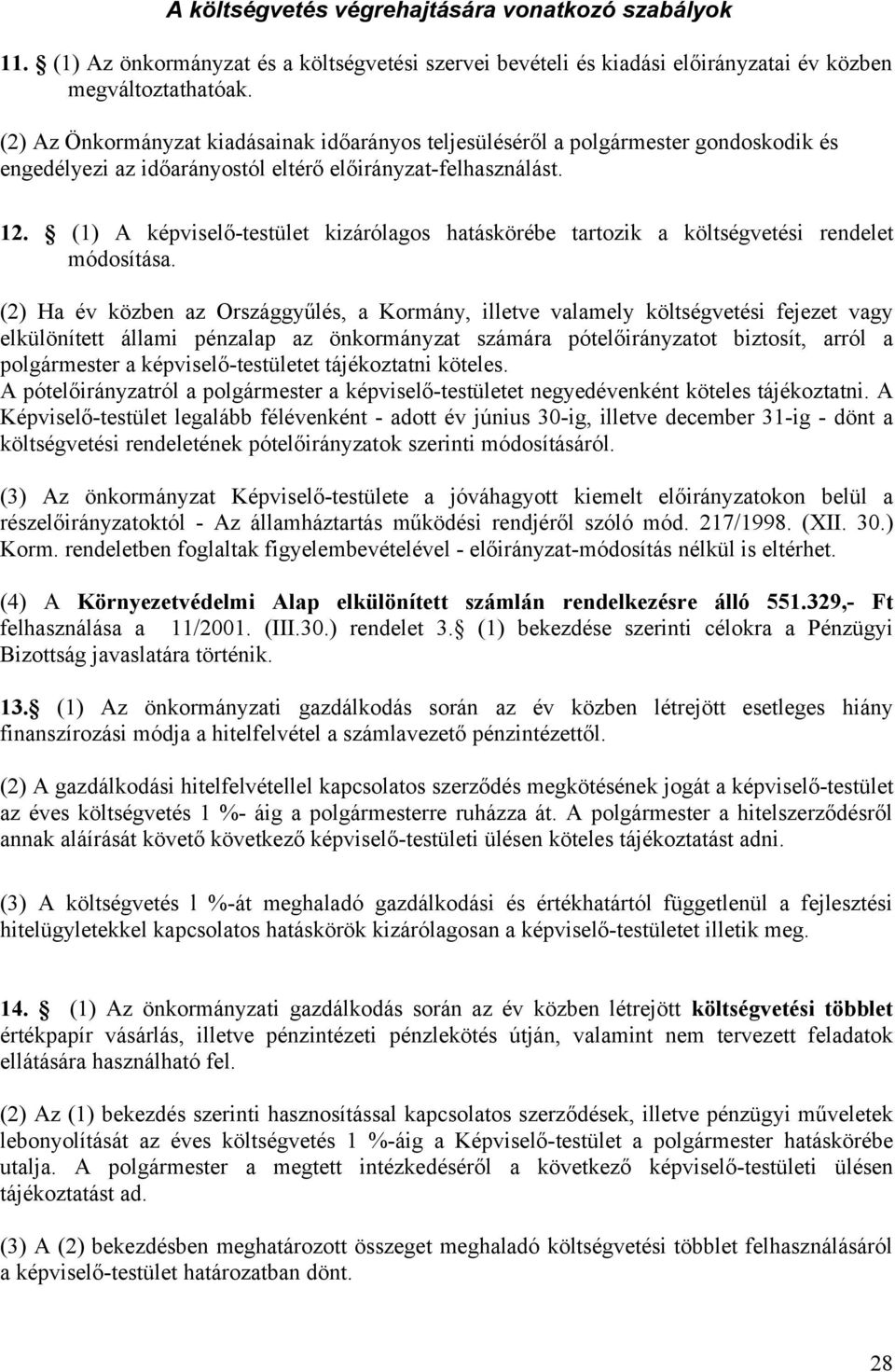 (1) A képviselő-testület kizárólagos hatáskörébe tartozik a költségvetési rendelet módosítása.