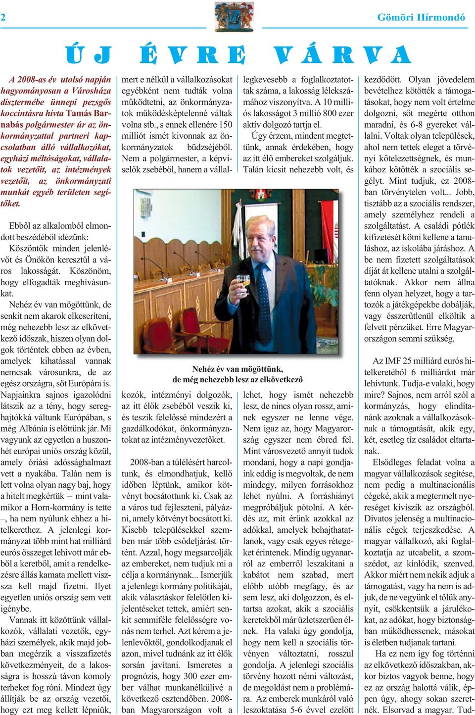 Ebből az alkalomból elmondott beszédéből idézünk: Köszöntök minden jelenlévőt és Önökön keresztül a város lakosságát. Köszönöm, hogy elfogadták meghívásunkat.