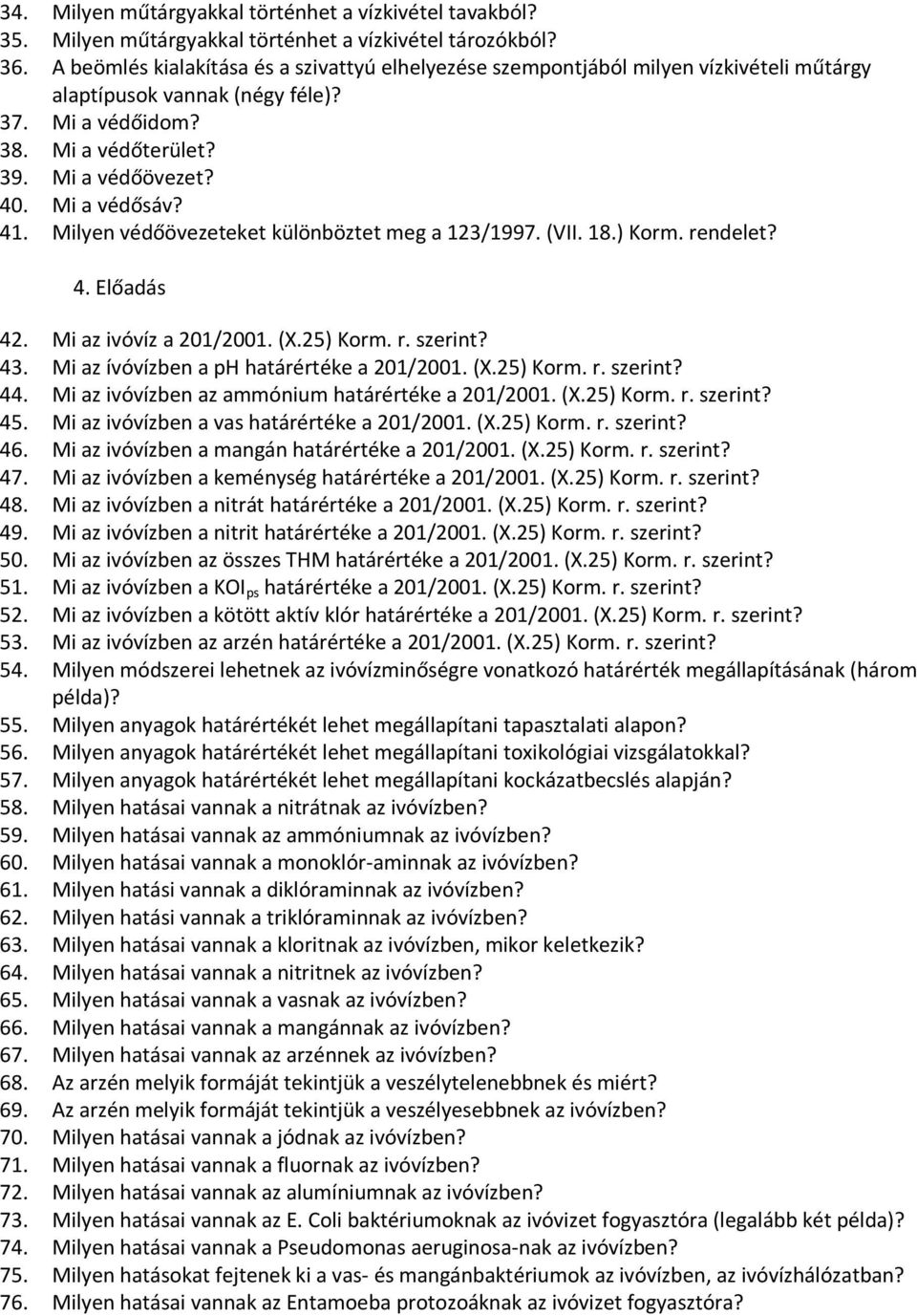 Mi a védősáv? 41. Milyen védőövezeteket különböztet meg a 123/1997. (VII. 18.) Korm. rendelet? 4. Előadás 42. Mi az ivóvíz a 201/2001. (X.25) Korm. r. szerint? 43.