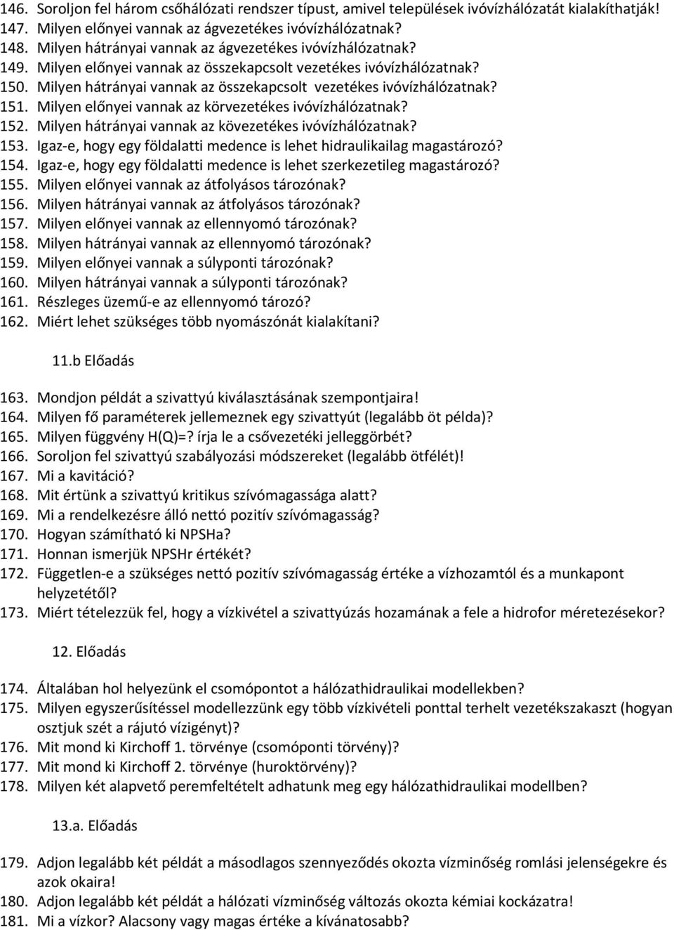 Milyen hátrányai vannak az összekapcsolt vezetékes ivóvízhálózatnak? 151. Milyen előnyei vannak az körvezetékes ivóvízhálózatnak? 152. Milyen hátrányai vannak az kövezetékes ivóvízhálózatnak? 153.