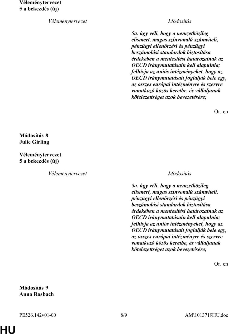 kell alapulnia; felhívja az uniós intézményeket, hogy az OECD iránymutatásait foglalják bele egy, az összes európai intézményre és szervre vonatkozó közös keretbe, és vállaljanak kötelezettséget azok