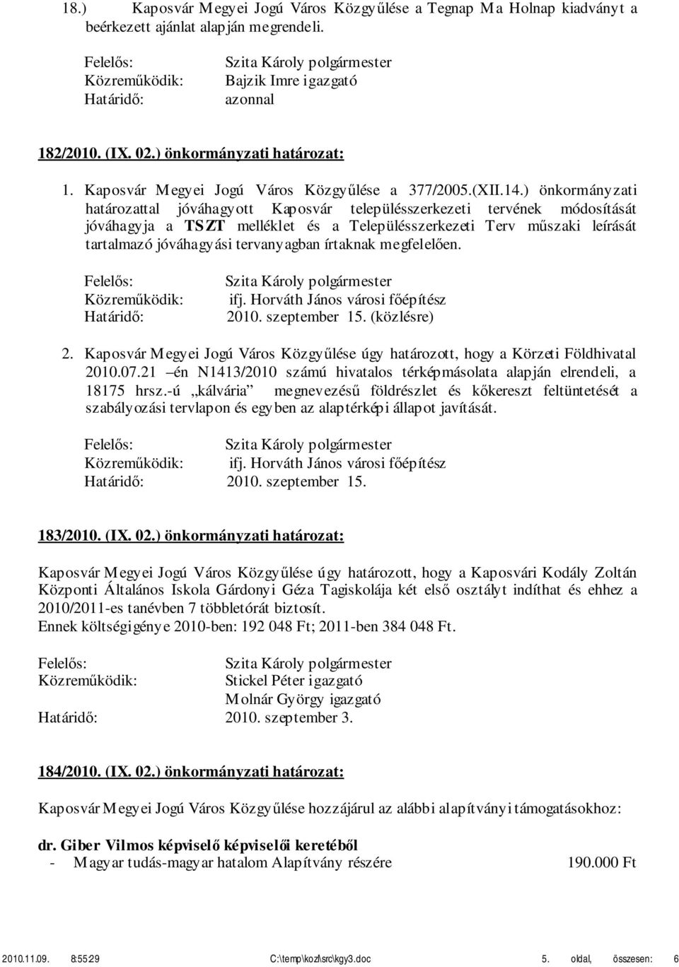 ) önkormányzati határozattal jóváhagyott Kaposvár településszerkezeti tervének módosítását jóváhagyja a TSZT melléklet és a Településszerkezeti Terv műszaki leírását tartalmazó jóváhagyási